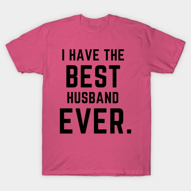 I have the best husband ever- a family design T-Shirt by C-Dogg